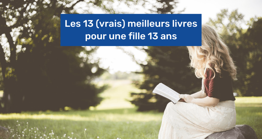 Les 13 (vrais) meilleurs livres pour une fille 13 ans