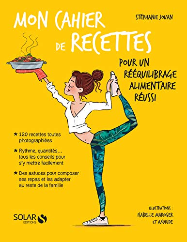 Mon cahier de recettes pour un rééquilibrage alimentaire réussi (Stéphanie Jouan)
