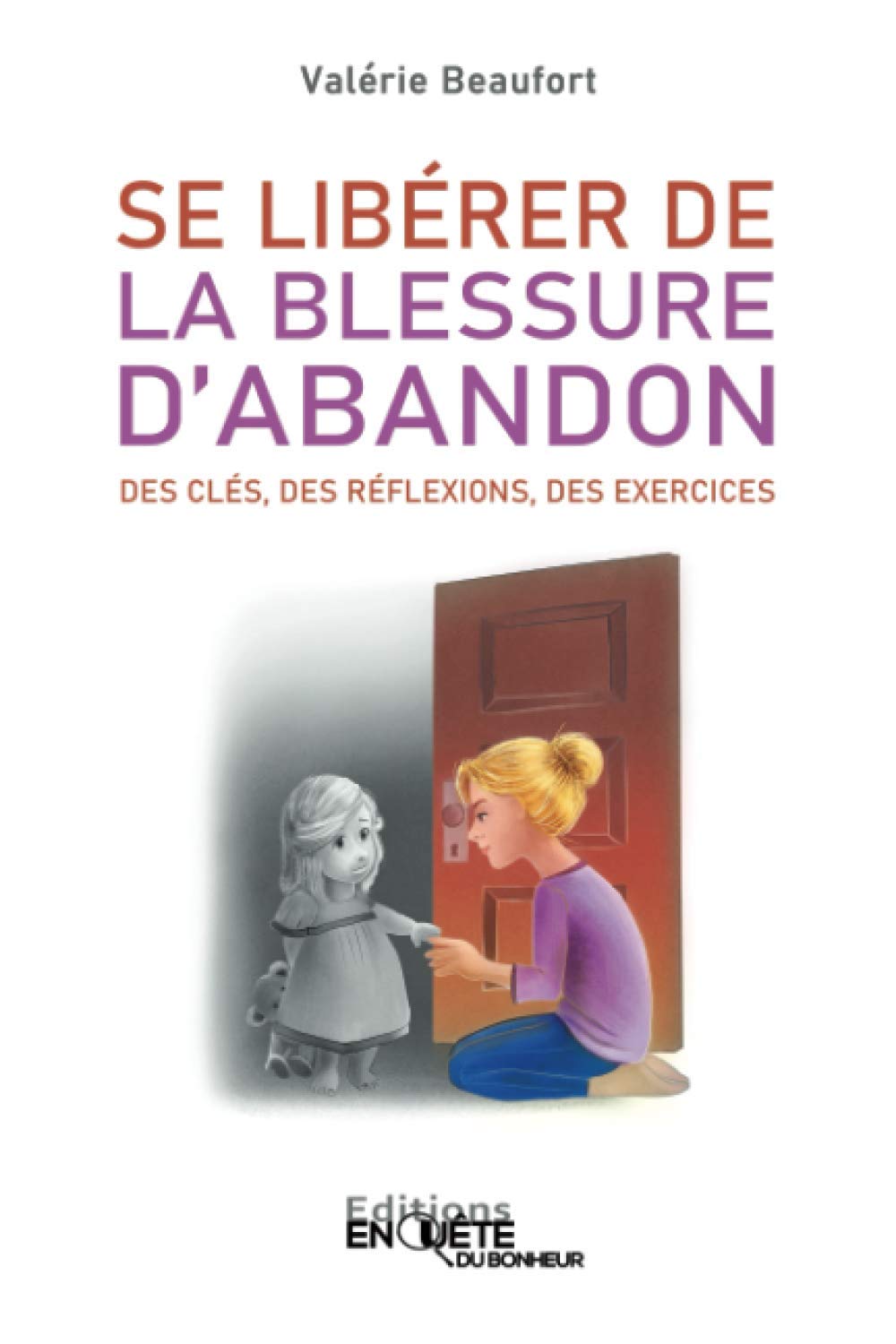 Se Libérer de la Blessure d'Abandon Des Clés, des Réflexions, des Exercices