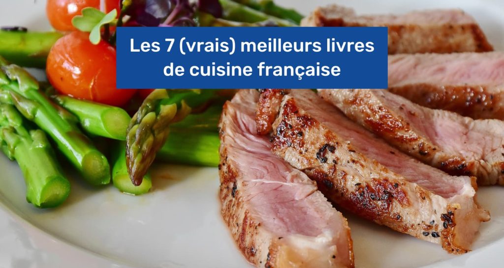 Les 7 (vrais) meilleurs livres de cuisine française en 2025