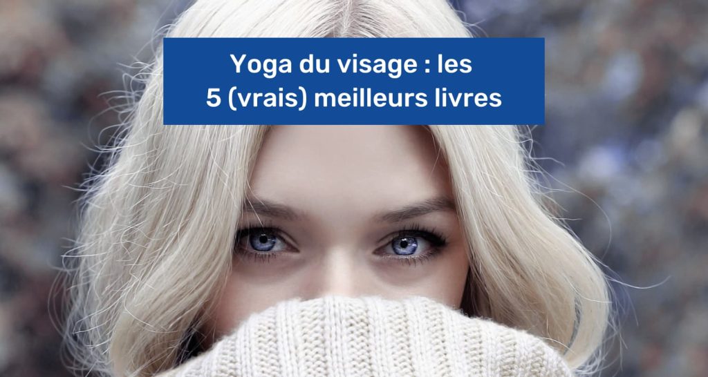 Yoga du visage : les 5 (vrais) meilleurs livres en 2025