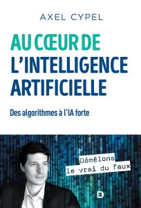 Au cœur de l'intelligence artificielle: Des algorithmes à l'IA forte