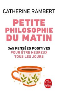 Petite philosophie du matin: 365 pensées positives pour être heureux tous les jours