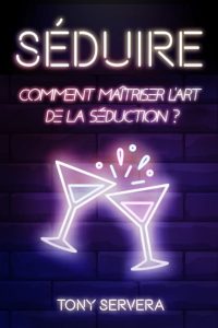 Séduire: Comment maîtriser l’art subtil de la séduction ?