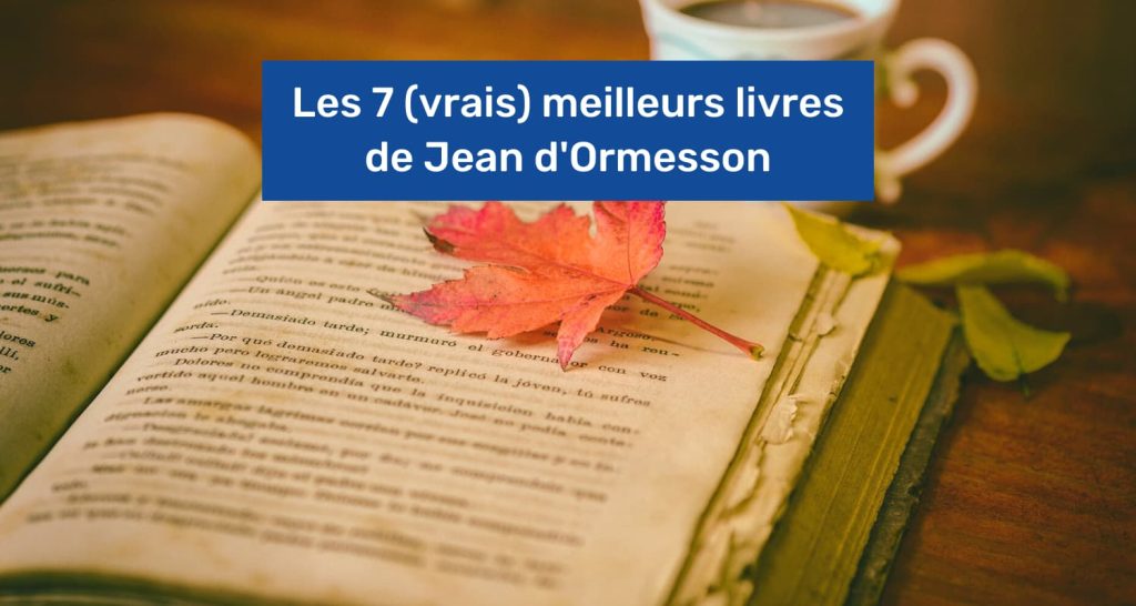 Les 7 (vrais) meilleurs livres de Jean d'Ormesson en 2023